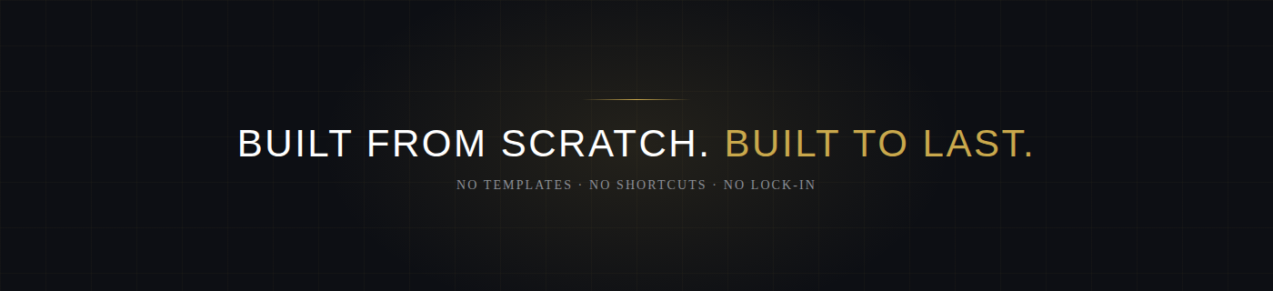 Built from scratch. Built to last.